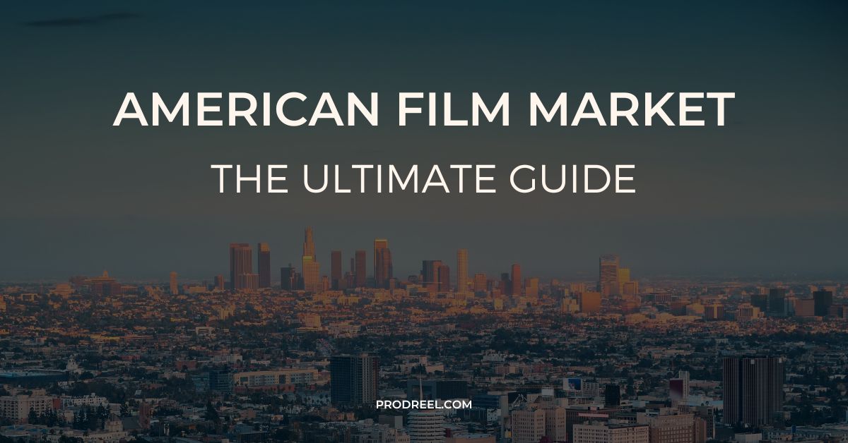 american film market the ultimate guide prodreel